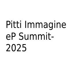 Pitti Immagine  eP Summit- 2025